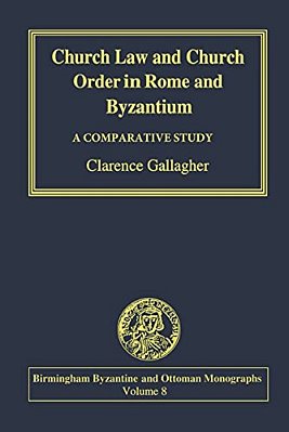 Church Law And Church Order In Rome And Byzantium: A Comparative Study-..