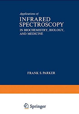 Applications Of Infrared Spectroscopy In Biochemistry, Biology, And Medicine-..