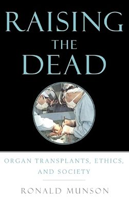 Raising The Dead: Organ Transplants, Ethics, And Society-..