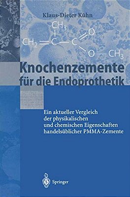 Knochenzemente Für Die Endoprothetik: Ein Aktueller Vergleich Der Physikalischen Und Chemischen Eigenschaften Handelsüblicher Pmma-Zemente-..