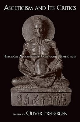 Asceticism And Its Critics: Historical Accounts And Comparative Perspectives-..