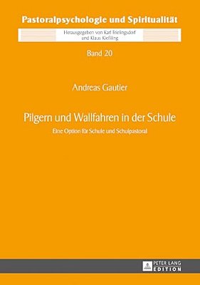Pilgern Und Wallfahren In Der Schule: Eine Option Fuer Schule Und Schulpastoral-..