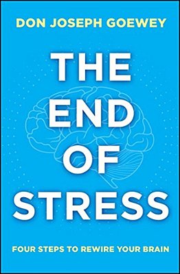 The End Of Stress: Four Steps To Rewire Your Brain-..