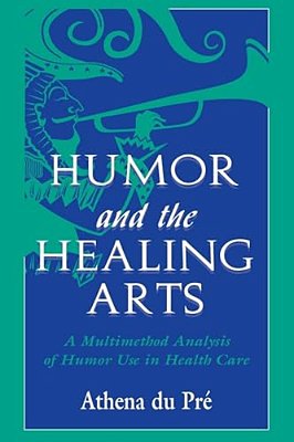 Humor And The Healing Arts: A Multimethod Analysis Of Humor Use In Health Care-..