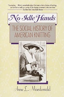 No Idle Hands: The Social History Of American Knitting-..