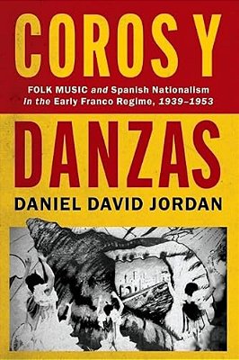 Coros Y Danzas: Folk Music And Spanish Nationalism In The Early Franco Regime (1939-1953)-..
