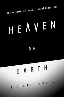 Heaven On Earth: The Varieties Of The Millennial Experience-..