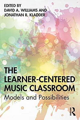 The Learner-Centered Music Classroom: Models And Possibilities-..