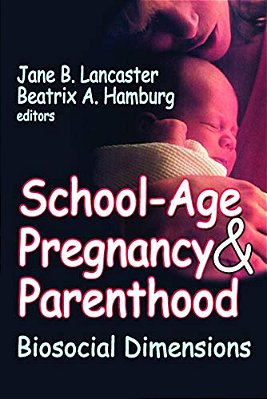 School-Age Pregnancy & Parenthood: Biosocial Dimensions-..