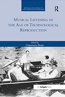 Musical Listening In The Age Of Technological Reproduction-..