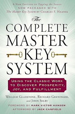 The Complete Master Key System: Using The Classic Work To Discover Prosperity, Joy, And Fulfillment-..