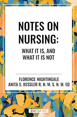 Notes On Nursing: What It Is, And What It Is Not-..
