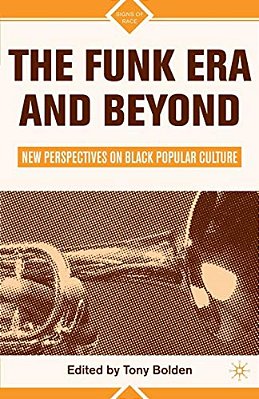 The Funk Era And Beyond: New Perspectives On Black Popular Culture-..
