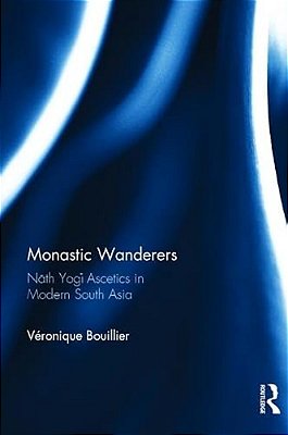 Monastic Wanderers: Nath Yogi Ascetics In Modern South Asia-..