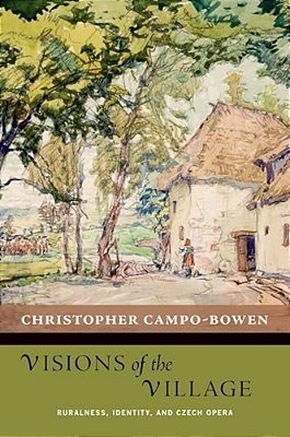 Visions Of The Village: Ruralness, Identity, And Czech Opera-..