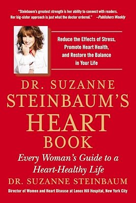 Dr. Suzanne Steinbaum's Heart Book: Every Woman's Guide To A Heart-Healthy Life-..