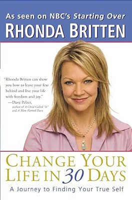 Change Your Life In 30 Days: A Journey To Finding Your True Self-..