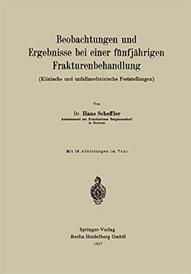Beobachtungen Und Ergebnisse Bei Einer Fünfjährigen Frakturenbehandlung (Klinische Und Unfallmedizinische Feststellungen)-..