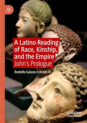 A Latino Reading Of Race, Kinship, And The Empire: John's Prologue-..