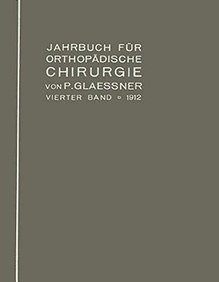 Jahrbuch Für Orthopädische Chirurgie: Vierter Band: 1912-..