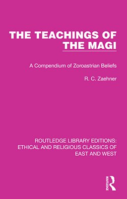 The Teachings Of The Magi: A Compendium Of Zoroastrian Beliefs-..