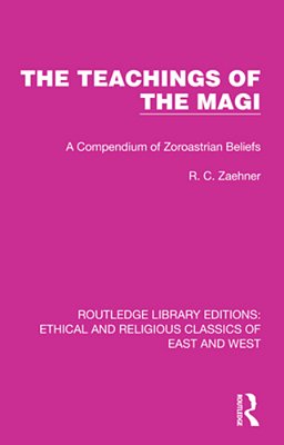 The Teachings Of The Magi: A Compendium Of Zoroastrian Beliefs-..