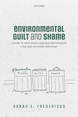 Environmental Guilt And Shame: Signals Of Individual And Collective Responsibility And The Need For Ritual Responses-..
