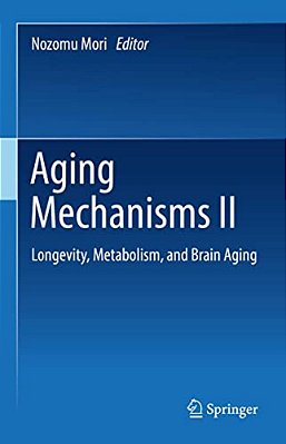 Aging Mechanisms II: Longevity, Metabolism, And Brain Aging-..