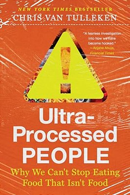 Ultra-Processed People: Why We Can't Stop Eating Food That Isn't Food-..