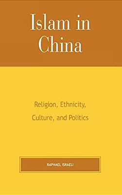 Islam In China: Religion, Ethnicity, Culture, And Politics-..