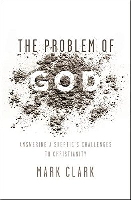 The Problem Of God: Answering A Skeptic's Challenges To Christianity-..