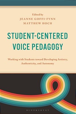 Student-Centered Voice Pedagogy: Working With Students Toward Developing Artistry, Authenticity, And Autonomy-..