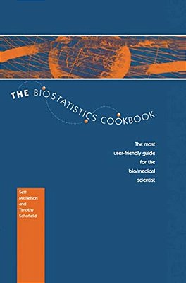 The Biostatistics Cookbook: The Most User-Friendly Guide For The Bio/Medical Scientist-..