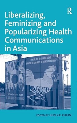 Liberalizing, Feminizing And Popularizing Health Communications In Asia-..