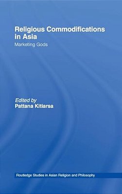 Religious Commodifications In Asia: Marketing Gods-..