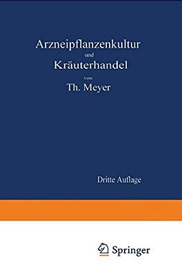 Arzneipflanzenkultur Und Kräuterhandel: Rationelle Züchtung, Behandlung Und Verwertung Der In Deutschland Zu Ziehenden Arznei- Und Gewürzpflanzen-..