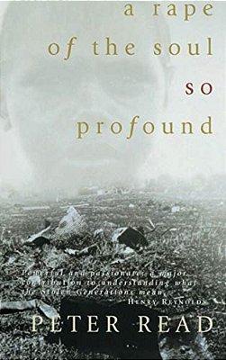 A Rape Of The Soul So Profound: The Return Of The Stolen Generation-..