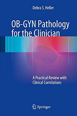 Ob-Gyn Pathology For The Clinician: A Practical Review With Clinical Correlations-..