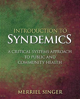 Introduction To Syndemics: A Critical Systems Approach To Public And Community Health-..