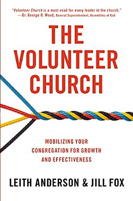 The Volunteer Church: Mobilizing Your Congregation For Growth And Effectiveness-..