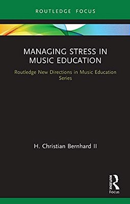 Managing Stress In Music Education: Routes To Wellness And Vitality-..