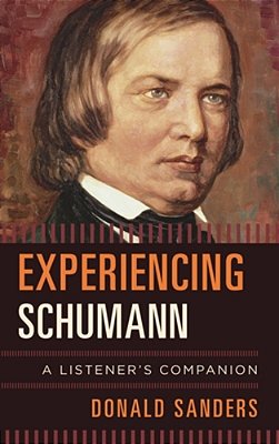 Experiencing Schumann: A Listener's Companion-..