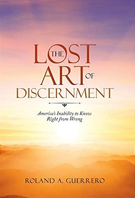The Lost Art Of Discernment: America's Inability To Know Right From Wrong-..