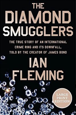 The Diamond Smugglers: The True Story Of An International Crime Ring And Its Downfall, Told By The Creator Of James Bond-..