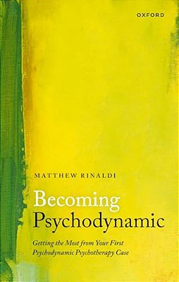 Becoming Psychodynamic: Getting The Most From Your First Psychodynamic Psychotherapy Case-..