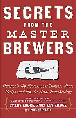 Secrets From The Master Brewers: America's Top Professional Brewers Share Recipes And Tips For Great Homebrewing-..