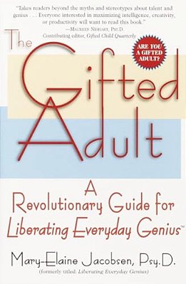 The Gifted Adult: A Revolutionary Guide For Liberating Everyday Genius(tm)-..