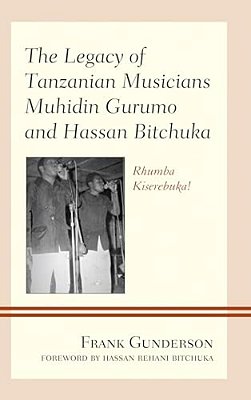 The Legacy Of Tanzanian Musicians Muhidin Gurumo And Hassan Bitchuka: Rhumba Kiserebuka!-..