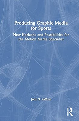 Producing Graphic Media For Sports: New Horizons And Possibilities For The Motion Media Specialist-..