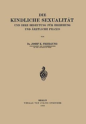 Die Kindliche Sexualität Und Ihre Bedeutung Für Erziehung Und Arztliche Praxis-..